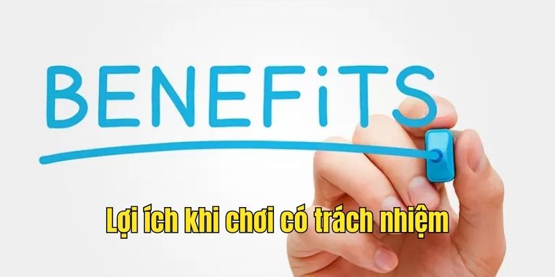 Lợi ích khi chơi một cách trách nhiệm