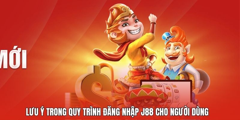 Lưu ý trong quy trình đăng nhập J88 cho người dùng