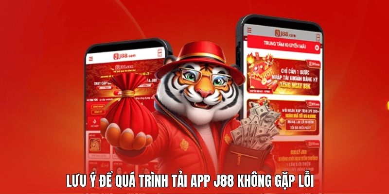 Lưu ý để quá trình tải app J88 không gặp lỗi